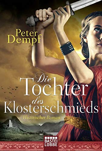 Die Tochter des Klosterschmieds: Historischer Roman Die Tochter des Klosterschmieds: Historischer Roman
