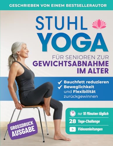 Stuhl Yoga Für Senioren Zur Gewichtsabnahme Im Alter: Einfache Übungen Im Sitzen, Um Bauchfett Abzubauen Und Mobilität Und Beweglichkeit In Nur 10 Minuten Pro Tag Wiederzuerlangen (Seniorenfitness)