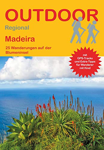 Madeira 25 Wanderungen auf der Blumeninsel: Tagestouren, Rundwanderwege und leichte Wanderungen. Alle Wanderwege mit GPS-Tracks. (Outdoor Wanderführer Regional, Band 372)