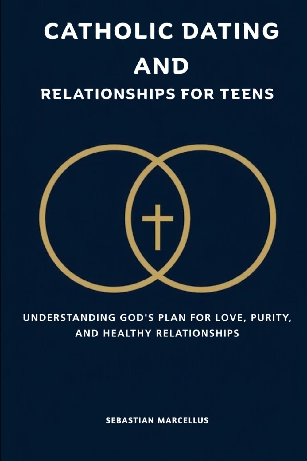 Catholic Dating and Relationships for Teens: Understanding God's Plan for Love, Purity, and Healthy Relationships (The Catholic Teen Series)
