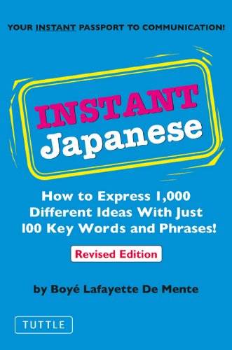 Instant Japanese: How to Express 1,000 Different Ideas with Just 100 Key Words and Phrases! (Japanese Phrasebook) (Instant Phrasebook Series)
