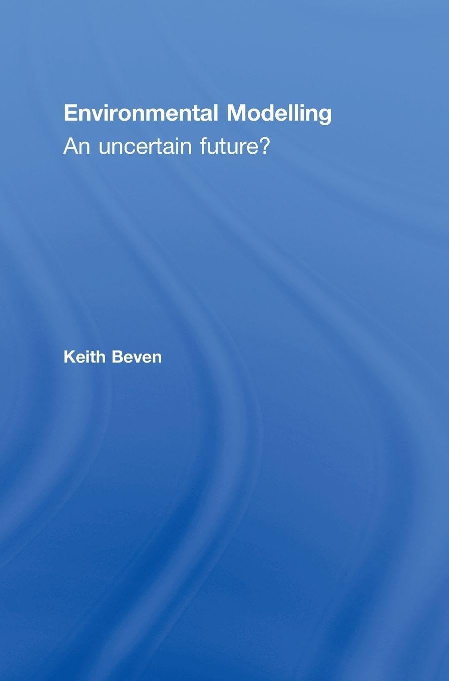 Environmental Modelling: An Uncertain Future?