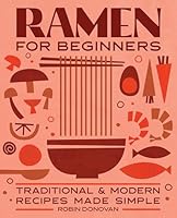 Ramen for Beginners: Traditional and Modern Recipes Made Simple 1646112814 Book Cover