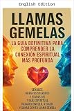 Twin Flames: The Ultimate Guide to Understanding the Deepest Spiritual Connection
