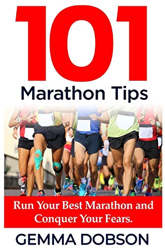 101 Marathon Tips: Run Your Best Marathon And Conquer Your Runnin...