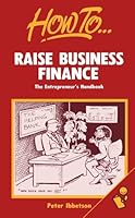 Raise Business Finance: The entrepreneur's handbook 0746303386 Book Cover