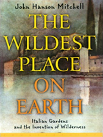 THE WILDEST PLACE ON EARTH: ITALIAN GARDENS AND THE By John Hanson NEW