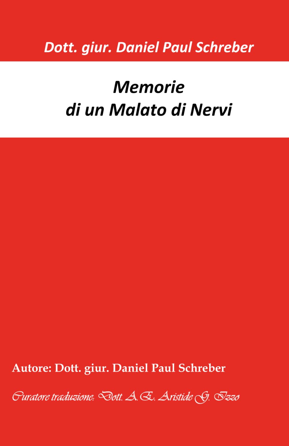 MEMORIE DI UN MALATO DI NERVI: Dott. giur. Daniel Paul Schreber, Presidente di Senato presso il Regio Tribunale Superiore di Dresda a riposo.