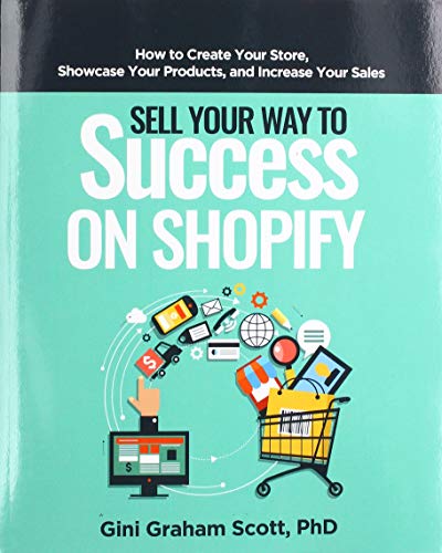 Sell Your Way to Success on Shopify: How to Create Your Store, Showcase Your Products, and Increase Your Sales