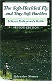 Soft-Hackled Fly, The: and Tiny Soft Hackles: A Trout Fisherman's Guide, 2nd Edition