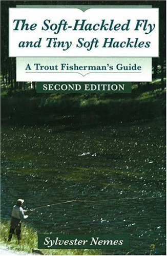 Soft-Hackled Fly, The: and Tiny Soft Hackles: A Trout Fisherman's Guide, 2nd Edition