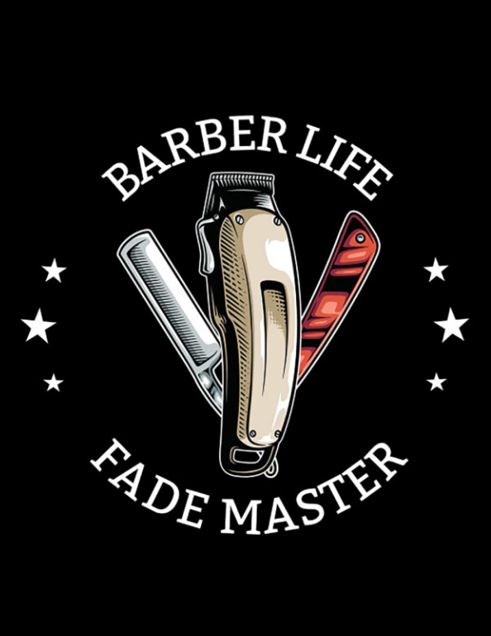 Barber Barber Barber Life Fade Master 1 NOTEBOOK: 8.5 x 11 Inches, 100 Pages
