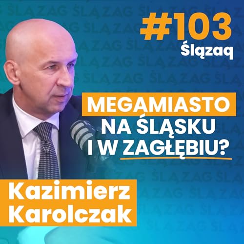 Czy na Śląsku i w Zagłębiu powstanie megamiasto? W ŚLĄZAQ Kazimierz Karolczak, przewodniczący GZM