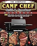 The Complete Camp Chef Grill & Smoker Cookbook: 200 Affordable, Easy & Delicious Recipes to Enjoy with Your Friends and Family