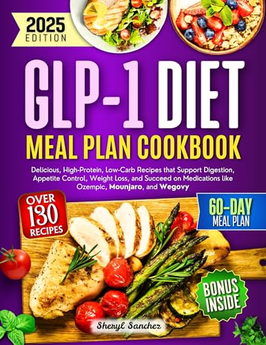 GLP-1 Diet Meal Plan Cookbook: Delicious, High-Protein, Low-Carb Recipes that Support Digestion, Appetite Control, Weight Loss, and Succeed on Medications ... Mounjaro, and Wegovy (English Edition)