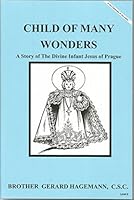 Child of Many Wonders A Story of The Divine Infant Jesus of Prague (Mary's Books) 1616700904 Book Cover