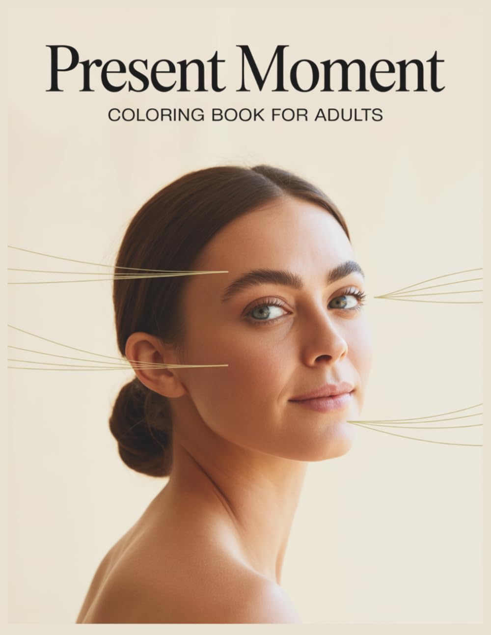 Present Moment Coloring Book for Adults: A Therapeutic Coloring Book to Reduce Overthinking, Stay Present, and Reconnect with Calm Through Gentle, Grounding Designs