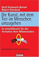 Die Kunst, mit dem Tier im Menschen umzugehen: So entschlüsseln Sie das Verhalten Ihrer Mitmenschen 3442169968 Book Cover