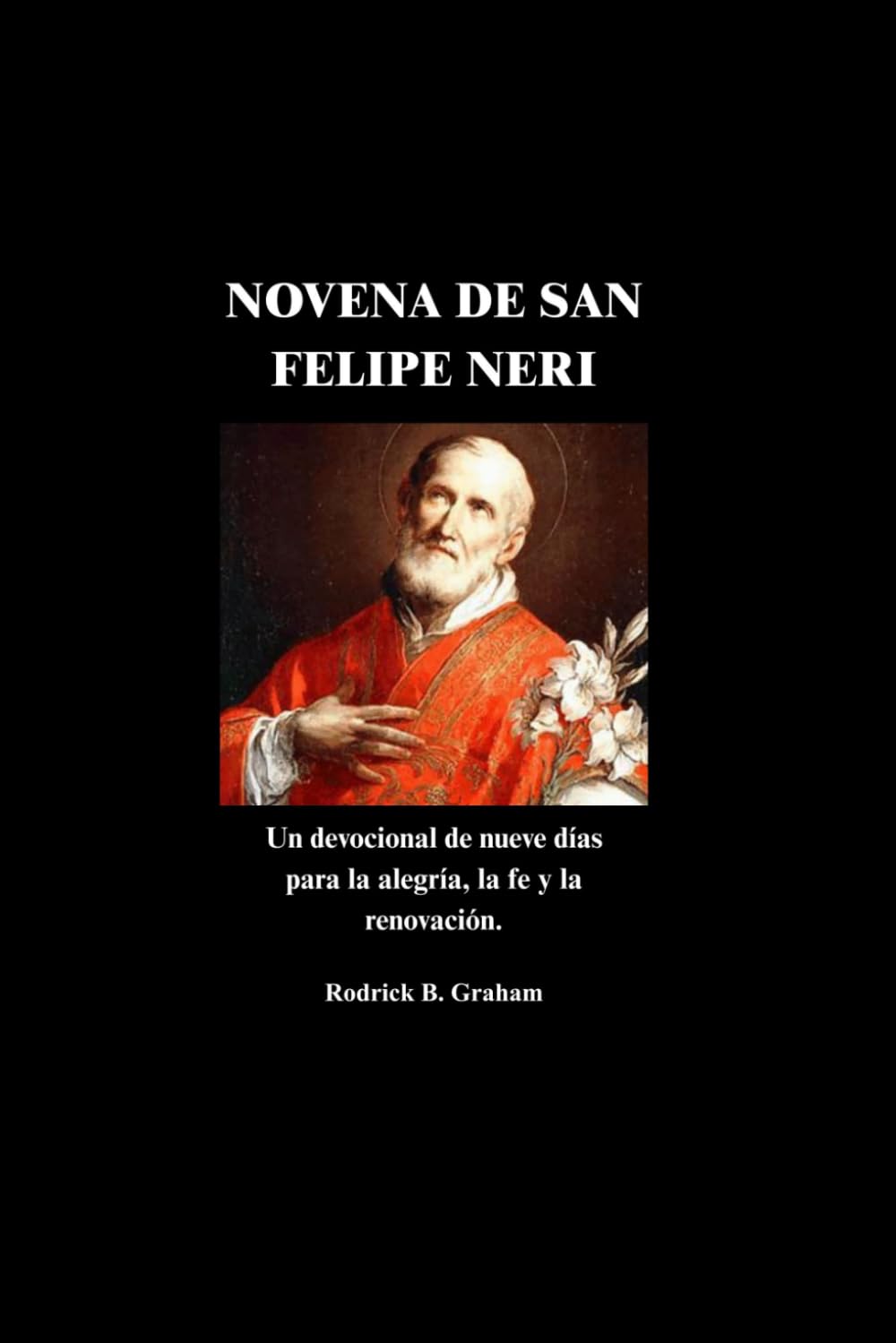 NOVENA DE SAN FELIPE NERI: Un devocional de nueve días para la alegría, la fe y la renovación