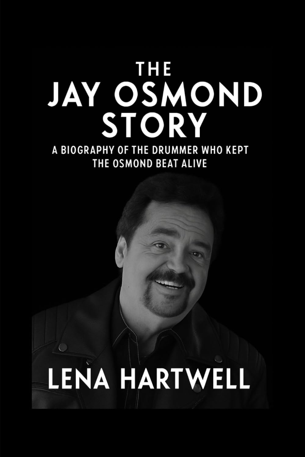 The Jay Osmond Story: A Biography Of The Drummer Who Kept The Osmond Beat Alive