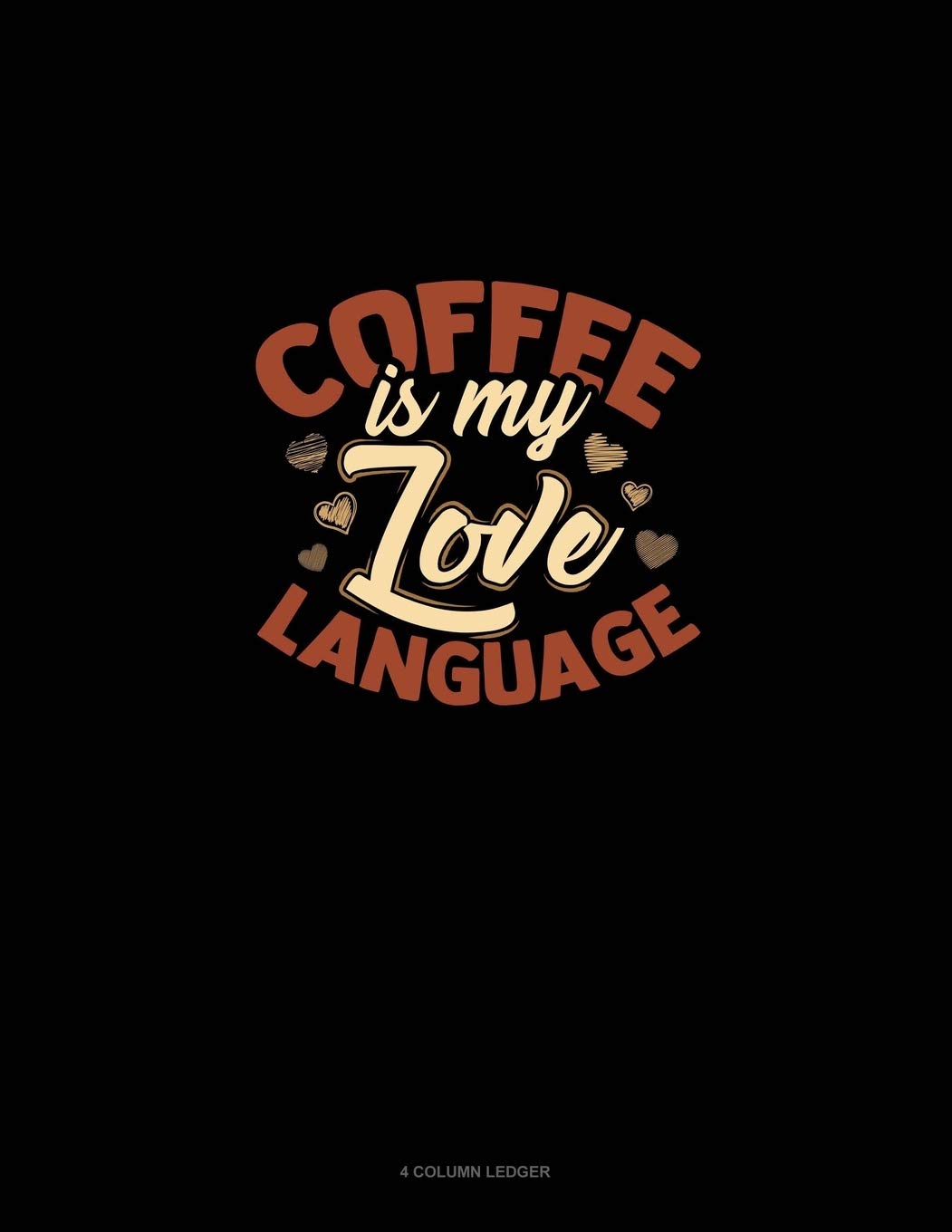 Coffee Is My Love Language: 4 Column Ledger