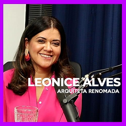 Leonice Alves - Arquiteta e Designer | AlphaM&iacute;diaCast #08