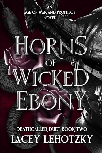 Horns of Wicked Ebony: Deathcaller Duet, book 2 (An Age of War and Prophecy)