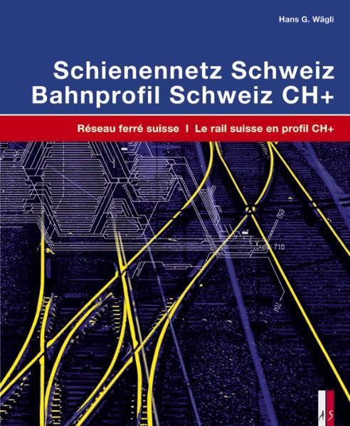 Schienennetz Schweiz / Réseau ferré suisse: Ein technisch-historischer Atlas / Atlas technique et historique: Réseau ferré suisse – Le rail suisse en profil CH+ zweisprachig deutsch/französisch