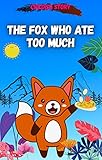 The fox who ate too much: childish story (English Edition)