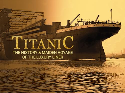 Titanic: The History & Maiden Voyage of the Luxury Liner