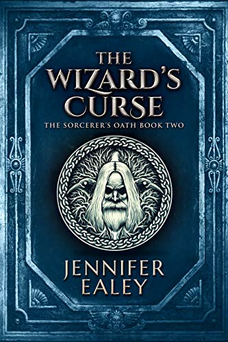 The Wizard's Curse (The Sorcerer's Oath Book 2) by [Jennifer Ealey]