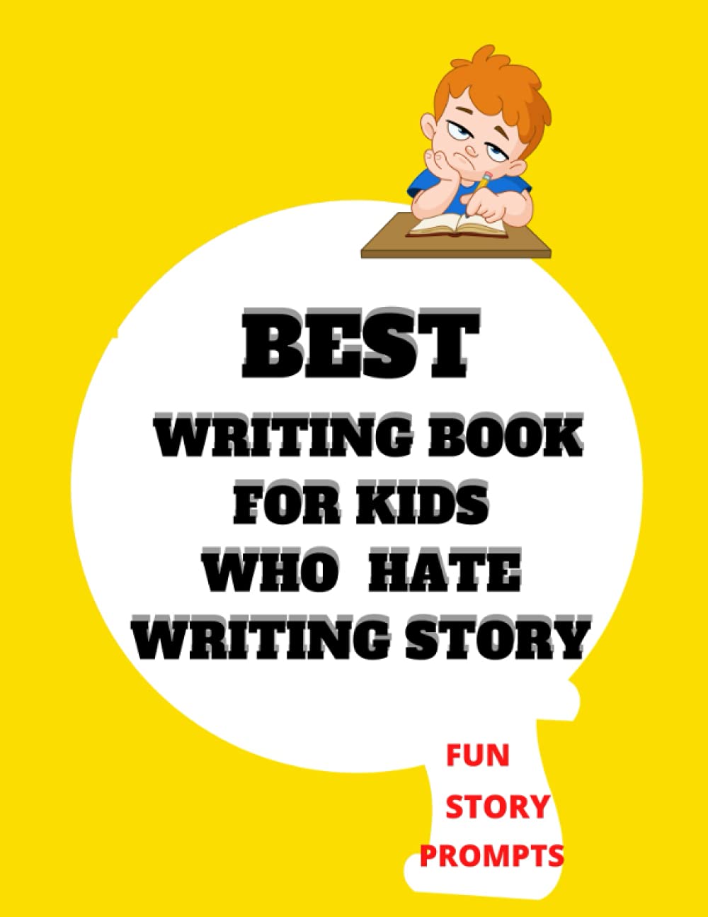 BEST WRITING BOOK FOR KIDS WHO HATE WRITING STORY:: WRITING PROMPTS WORKBOOK FOR 7-11 YEAR OLDS