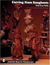 Carving From Roughouts with Tom Wolfe (Schiffer Book for Woodcarvers)