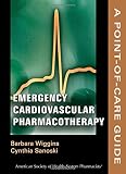 Emergency Cardiovascular Pharmacotherapy: A Point-of-Care Guide (Point-of-Care Guides)