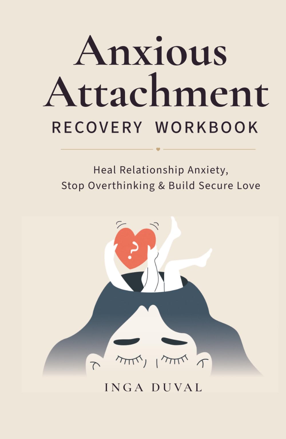 Anxious Attachment Recovery Workbook: Heal Relationship Anxiety, Stop Overthinking, and Build Secure Love