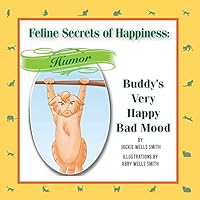 Feline Secrets of Happiness: Humor: Buddy's Bad Moods 1500203459 Book Cover