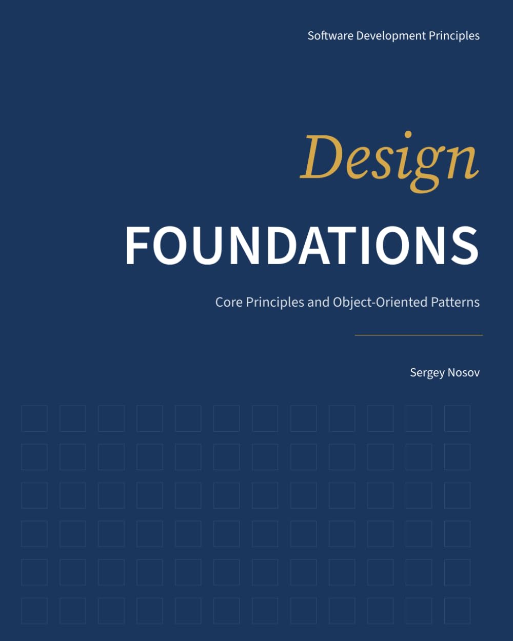 Design Foundations: Core Principles and Object-Oriented Patterns (Software Development Principles)