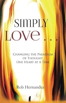 Paperback Simply Love . . .: Changing the Paradigm of Thought, One Heart at A Time Book