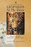 Leopards at My Door: Peace Corps, Tanzania, 1966-1967 1st Edition by Denison, Harriet Hayes (2014) Paperback