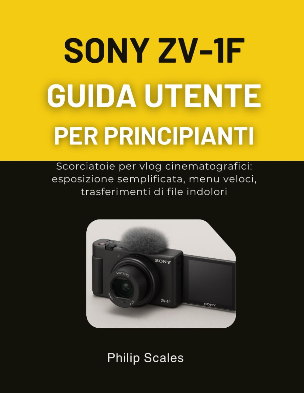 SONY ZV-1F GUIDA UTENTE PER PRINCIPIANTI: Scorciatoie per vlog cinematografici: esposizione semplificata, menu veloci, trasferimenti di file indolori