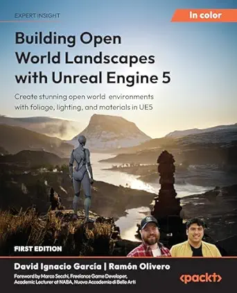 Building Open World Landscapes with Unreal Engine 5: Create stunning open world environments with foliage, lighting, and materials in UE5 book cover