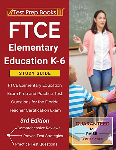 FTCE Elementary Education K-6 Study Guide: FTCE Elementary Education Exam Prep and Practice Test Questions for the Florida Teacher Certification Exam [3rd Edition]