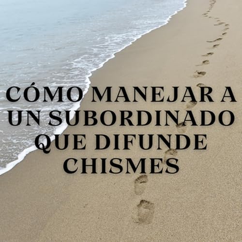 『Cómo Manejar a un Subordinado que Difunde Chismes』のカバーアート