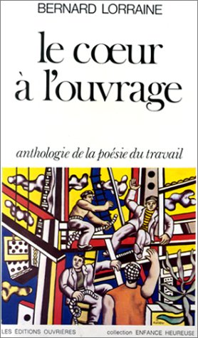 Le Coeur à l'ouvrage. Anthologie de la poésie du travail