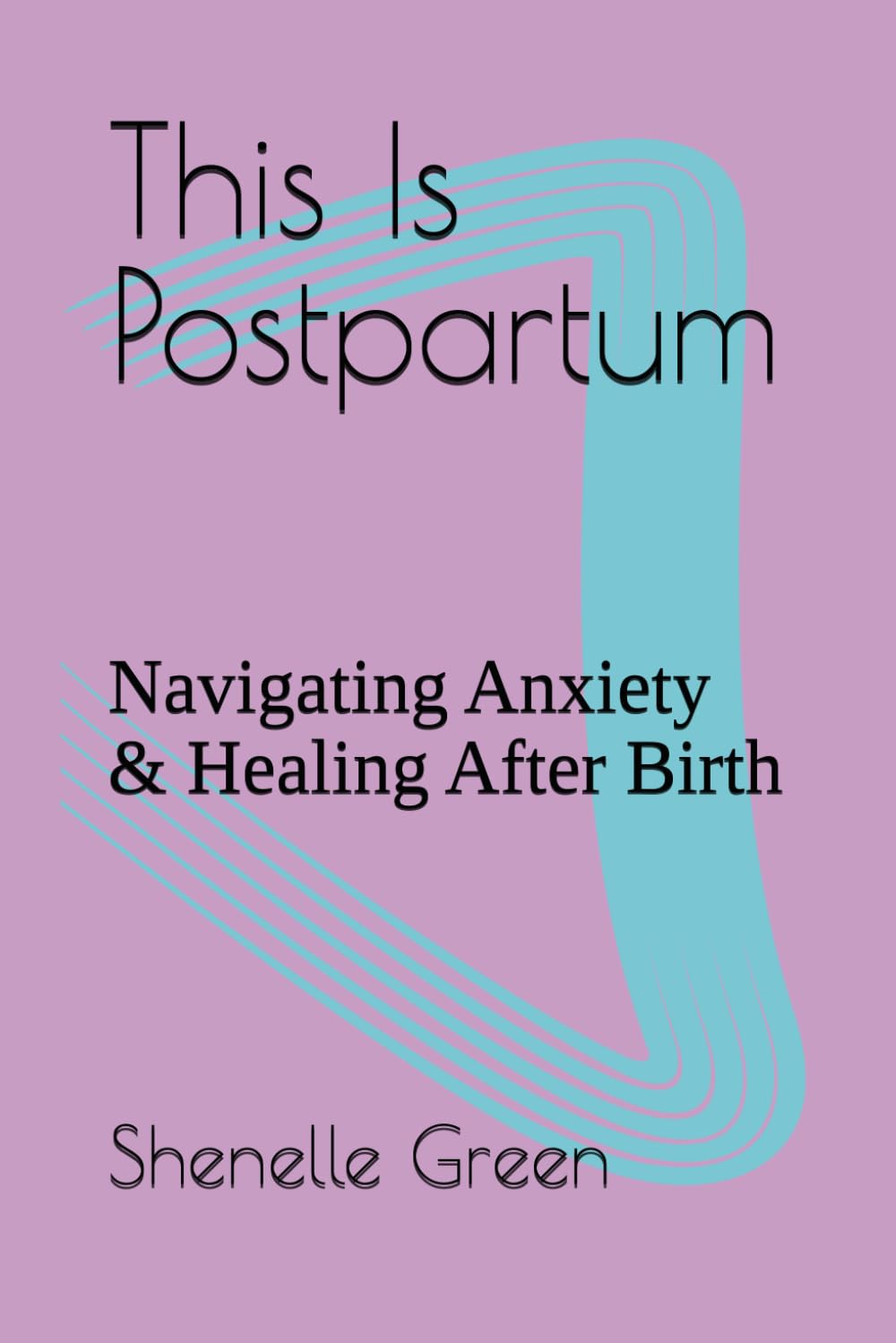This Is Postpartum: Navigating Anxiety & Healing After Birth