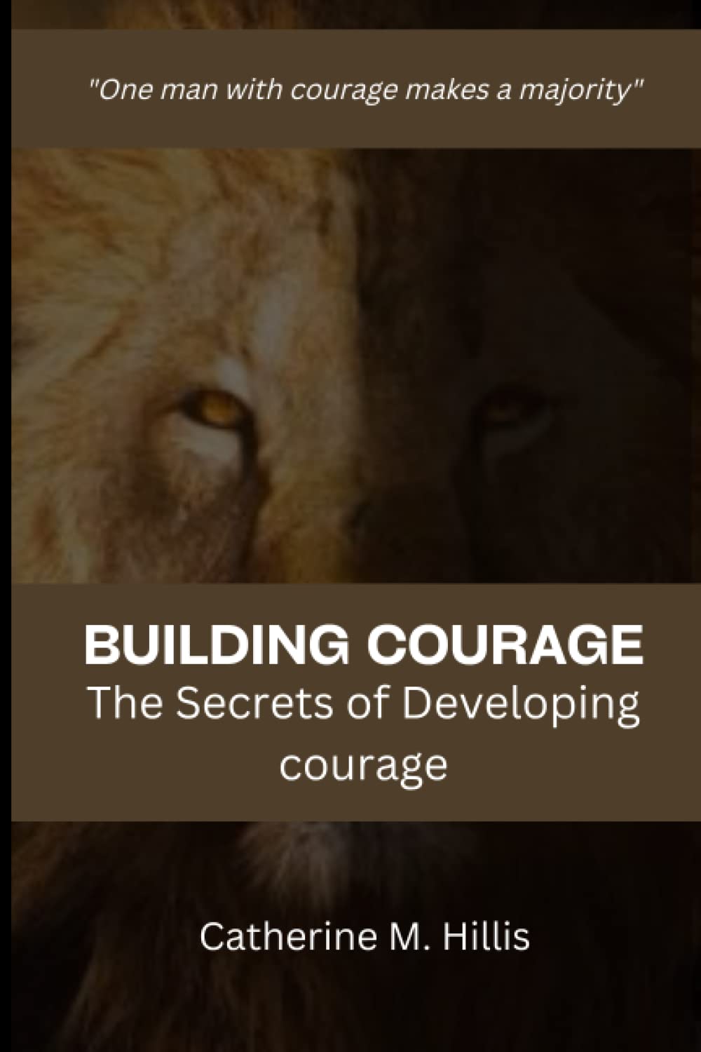 Building Courage: The Secrets of Developing courage