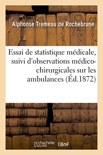 Essai de Statistique Médicale, Suivi d'Observations Médico-Chirurgicales Sur Les Ambulances (Sciences Sociales) (French Edition)