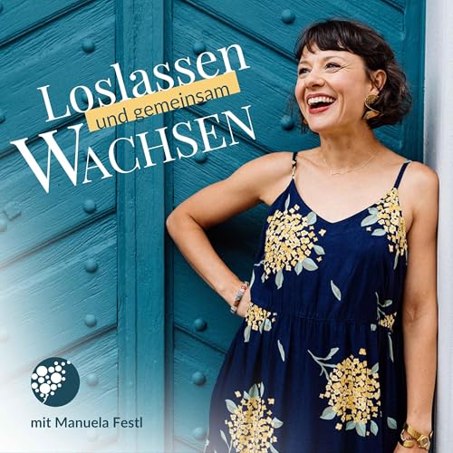 Loslassen und gemeinsam wachsen - Der Podcast rund um bewusste und bedingungslose Elternschaft Titelbild