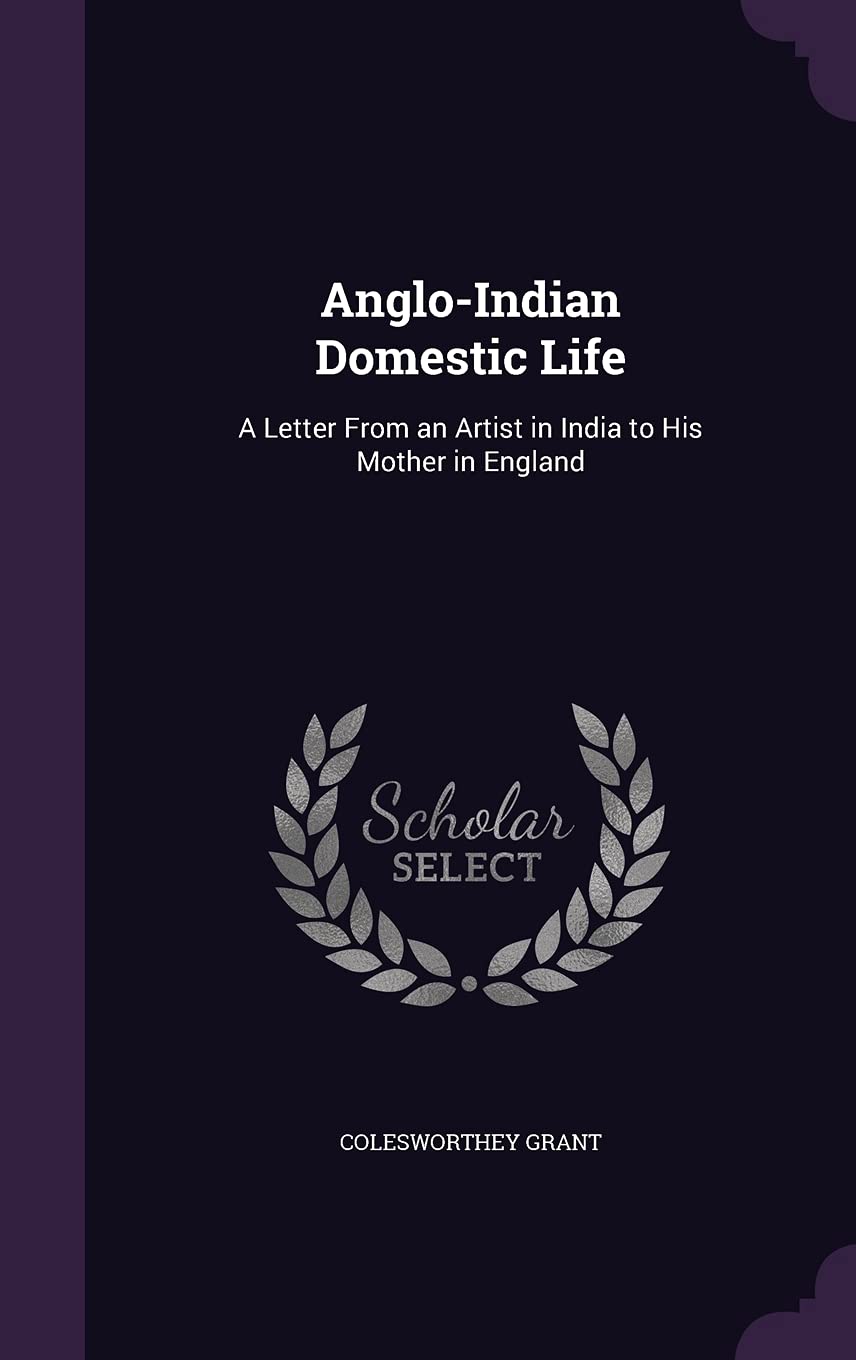 Anglo-Indian Domestic Life: A Letter From an Artist in India to His Mother in England