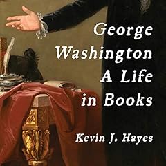 George Washington: A Life in Books Audiolibro Por Kevin J. Hayes arte de portada